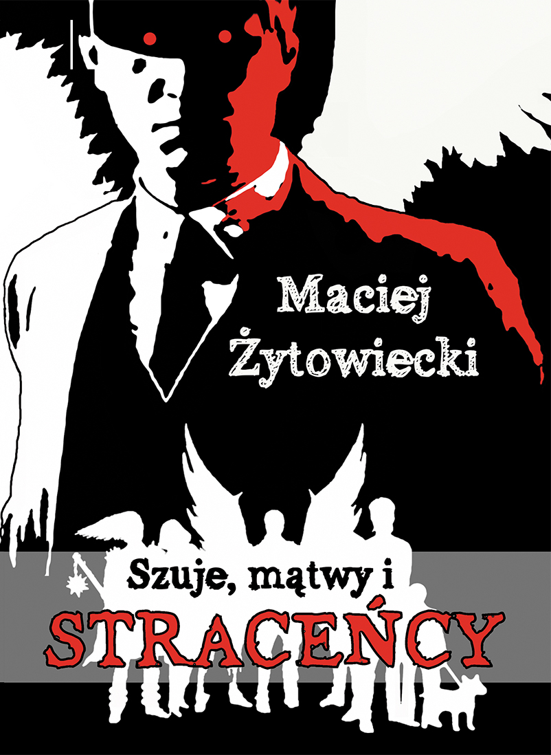 Maciej Żytowiecki "SZUJE, MĄTWY I STRACEŃCY"