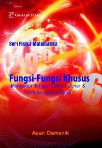 Fungsi-Fungsi Khusus dilengkapi dengan Deret Fourier & Transformasi Integral; Seri Fisika Matematika