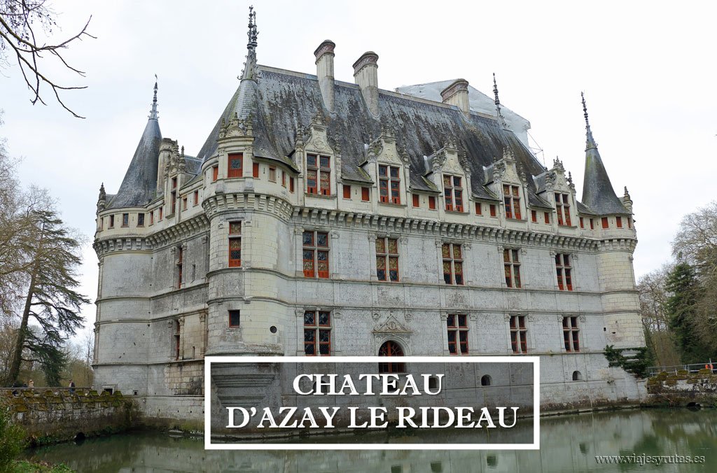 Château d'Azay-le-Rideau, un imprescindible del Loira