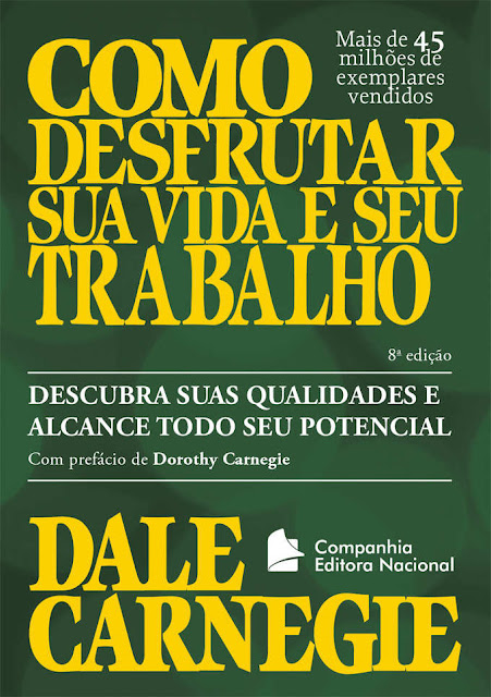 Como desfrutar sua vida e seu trabalho Descubra suas qualidades e alcance todo seu potencial - Dale Carnegie