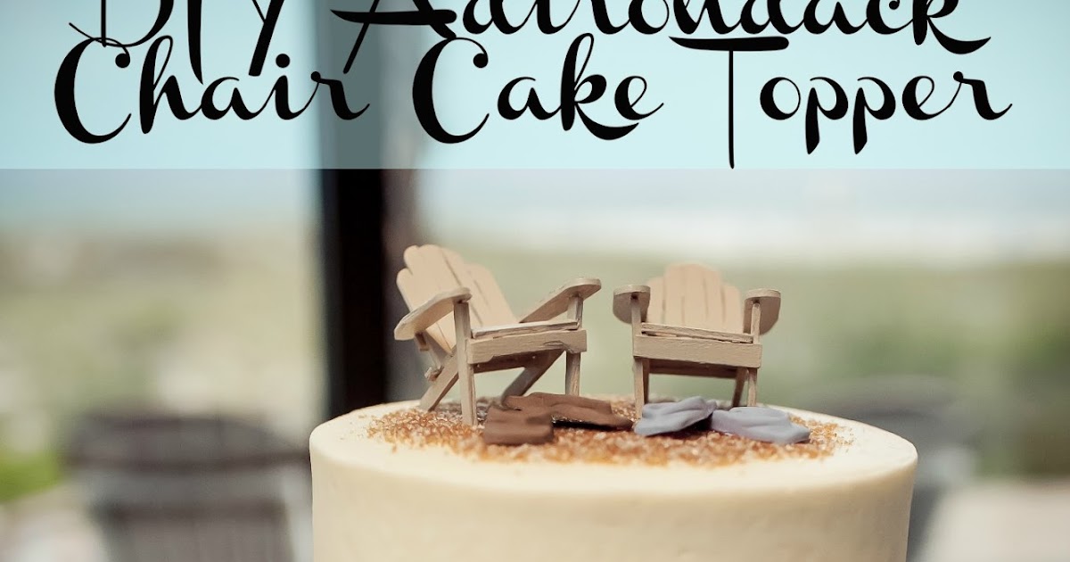 Diy Adirondack Chair Cake Topper A Bride On Budget