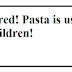 Uncovered! Pasta is useful for your children!