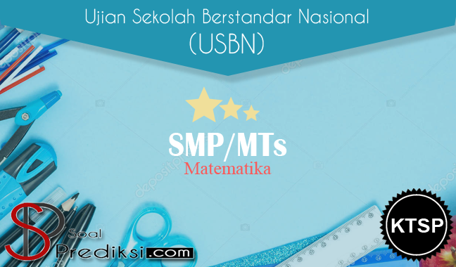 Latihan Soal USBN Matematika SMP 2019 KTSP dan Pembahasannya. Latihan Soal USBN Matematika SMP 2019 KTSP dan Pembahasannya.