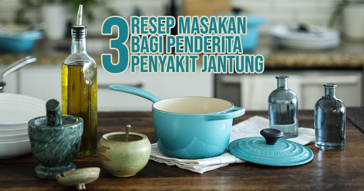3 Resep Makanan Bagi Orang Penderita Penyakit Jantung 3 Resep Makanan Bagi Orang Penderita Penyakit Jantung
