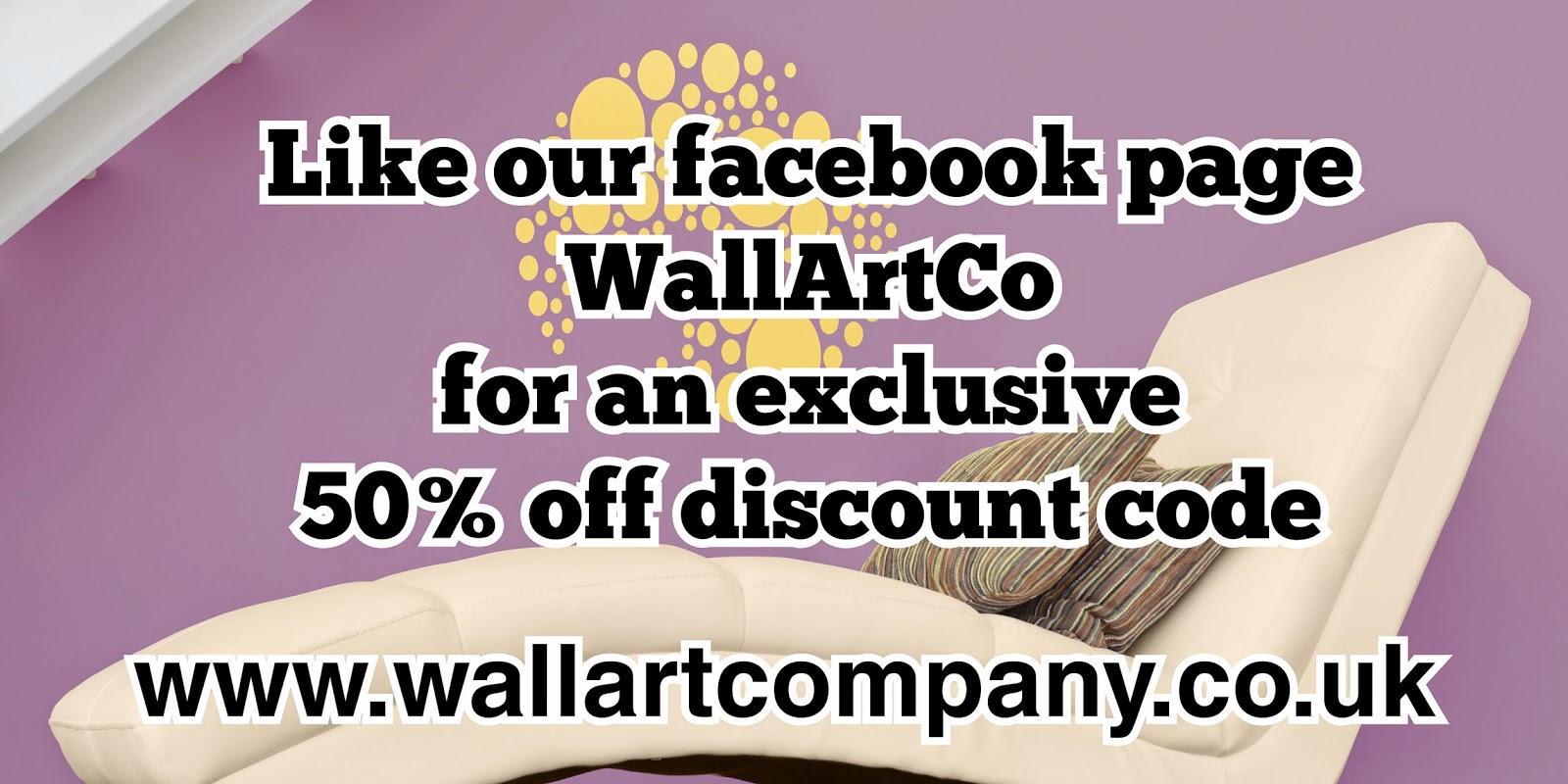 Like our facebook page WallArtCo for an exclusive 50% off discount code. Vinyl decals, wall art, quotes, designs. www.wallartcompany.co.uk