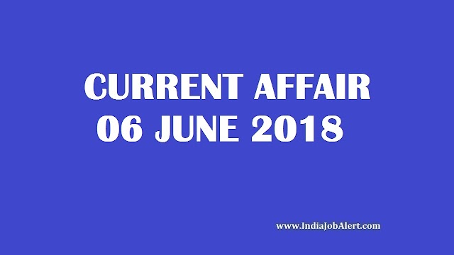 Exam Power: 06 June 2018 Today Current Affairs 