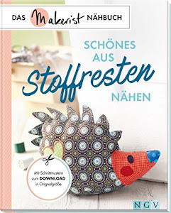 Schönes aus Stoffresten nähen: Das Makerist-Nähbuch - Mit Schnittmustern zum Download in Originalgröße
