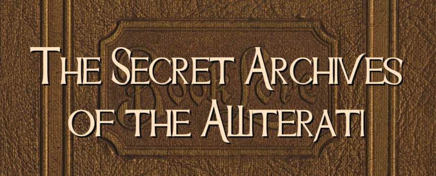 The Secret Archives of the Alliterati