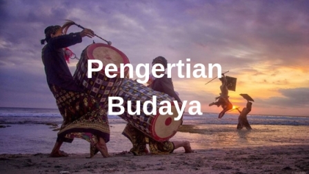 PENGERTIAN BUDAYA: Unsur, Konsep, Fungsi, Wujud, dan Contoh