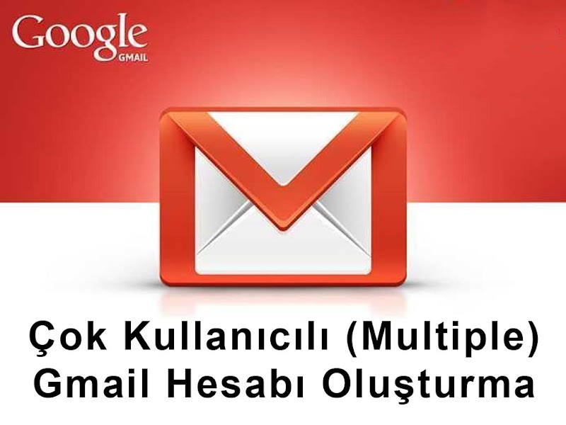 Çok Kullanıcılı (Multiple) Gmail Hesabı Oluşturma