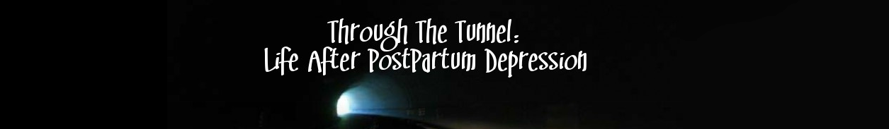 Through The Tunnel: Life After PostPartum Depression
