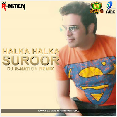 Farhan Saeed – Halka Halka Suroor – Dj R-Nation (Remix)
