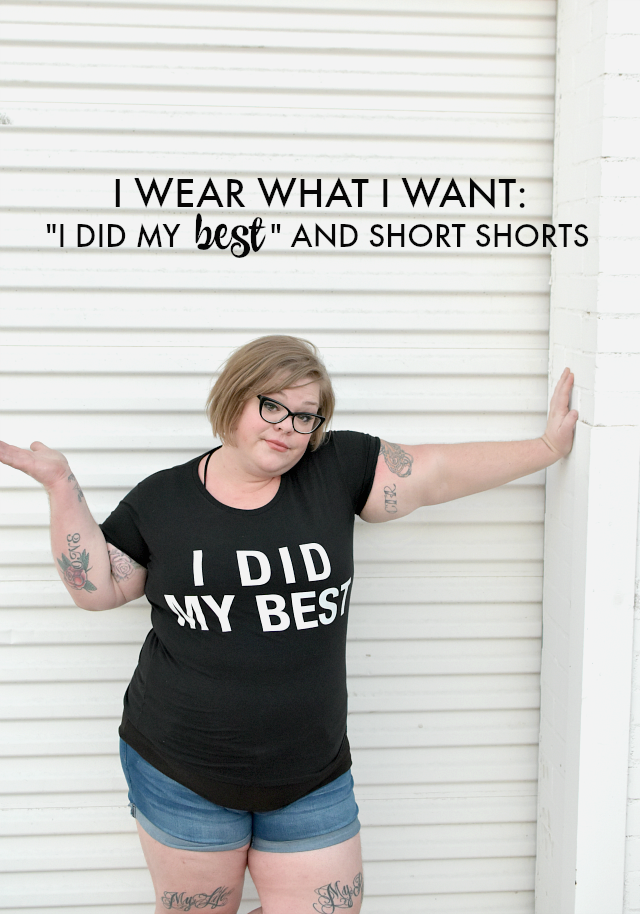 I WEAR WHAT I WANT: I DID MY BEST AND SHORT SHORTS - The