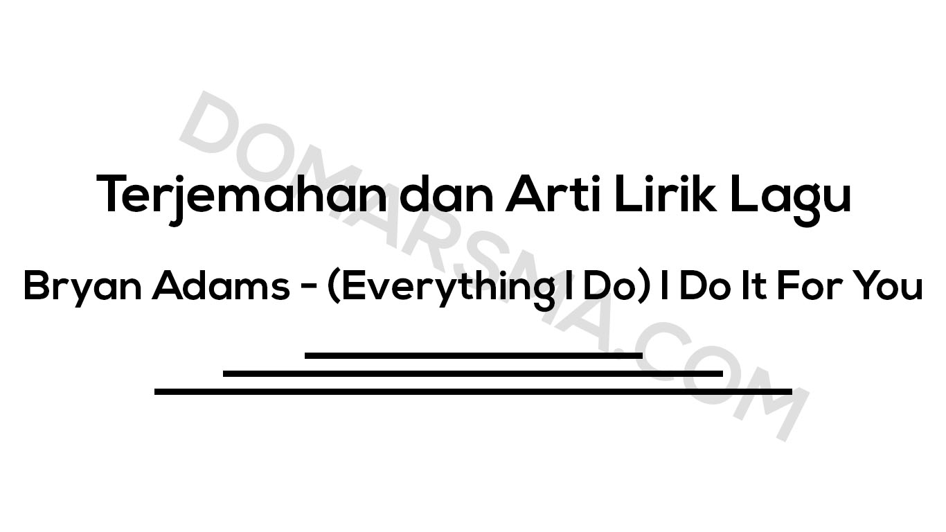 √ Terjemahan Dan Arti Lirik Lagu Bryan Adams - (Everything I Do) I Do