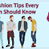 7 Fashion Tips Every Man Should Know