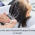 How is the Anti-Dandruff Shampoo Formulated to Work?