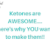 Ketones!! Yes they're amazing...here's why YOU want to make them!