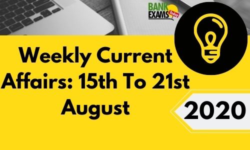 Weekly Current Affairs 15th To 21st August 2020