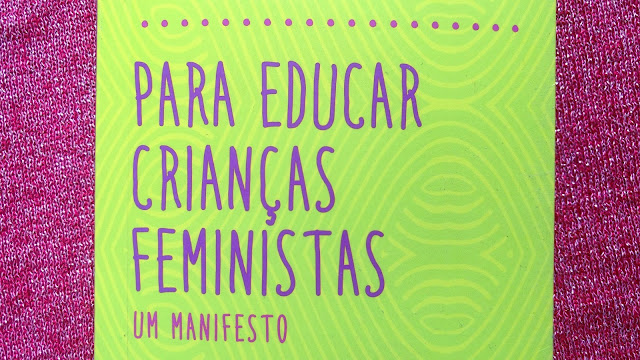 Livro Para educar crianças feministas - Chimamanda Ngozi Adichie Resenha Livro Para educar crianças feministas