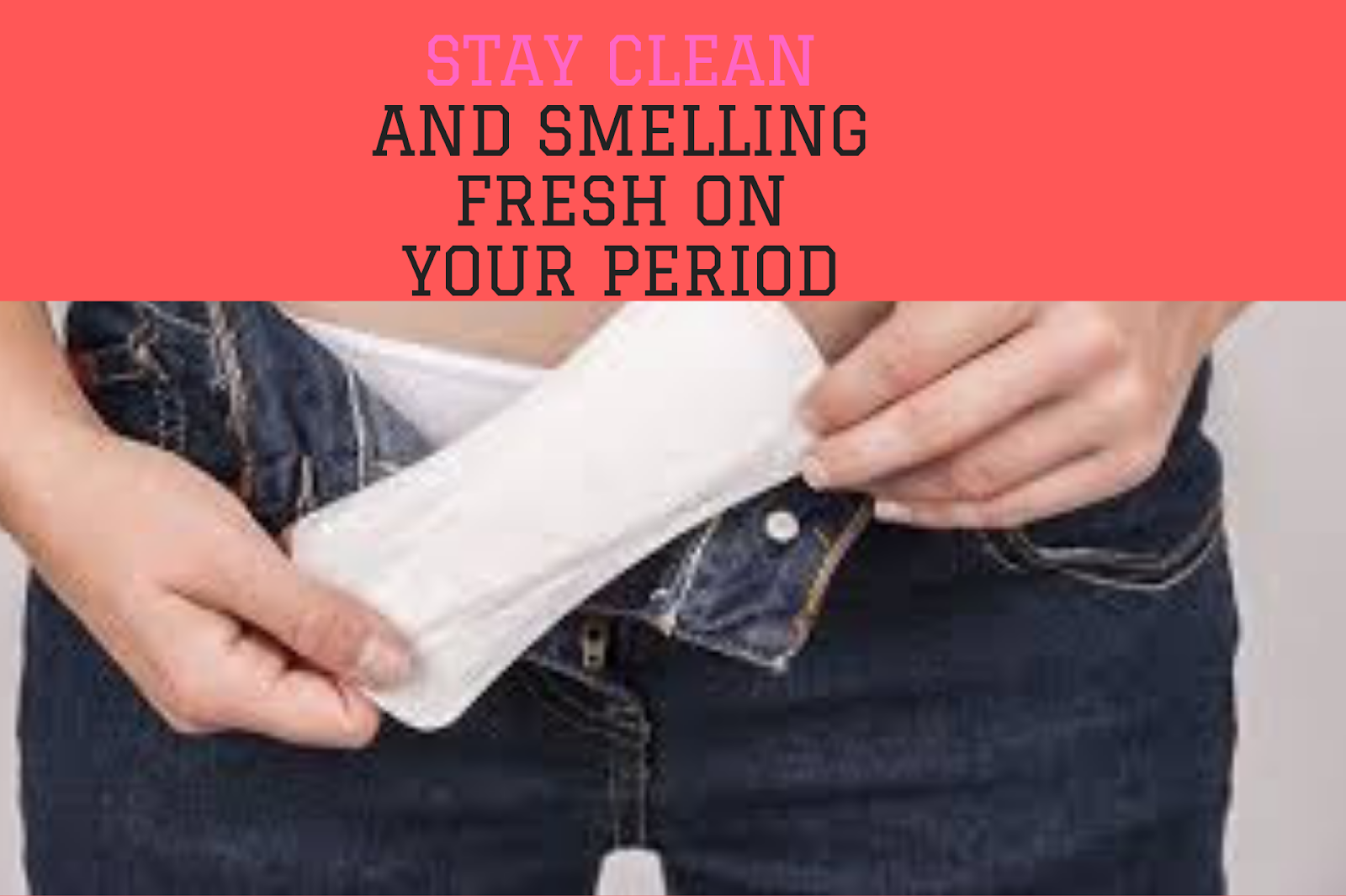 How to Stay Clean on Your Period