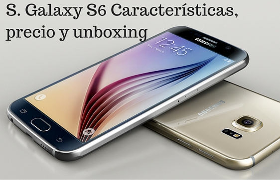neumonía Jugar con directorio El Rincón de Sergarlo: Samsung Galaxy S6: Características, precio y unboxing