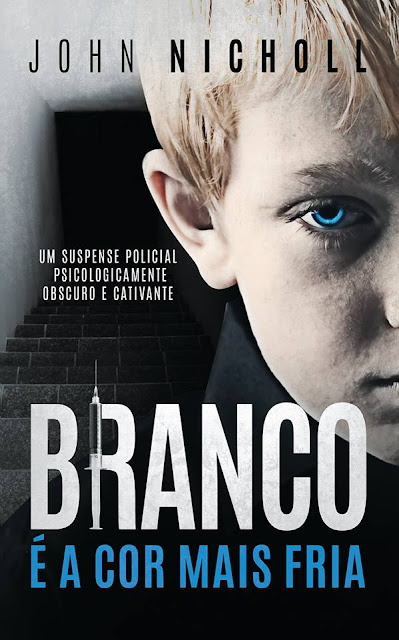 Branco é a cor mais fria Um suspense policial psicologicamente obscuro e cativante - John Nicholl