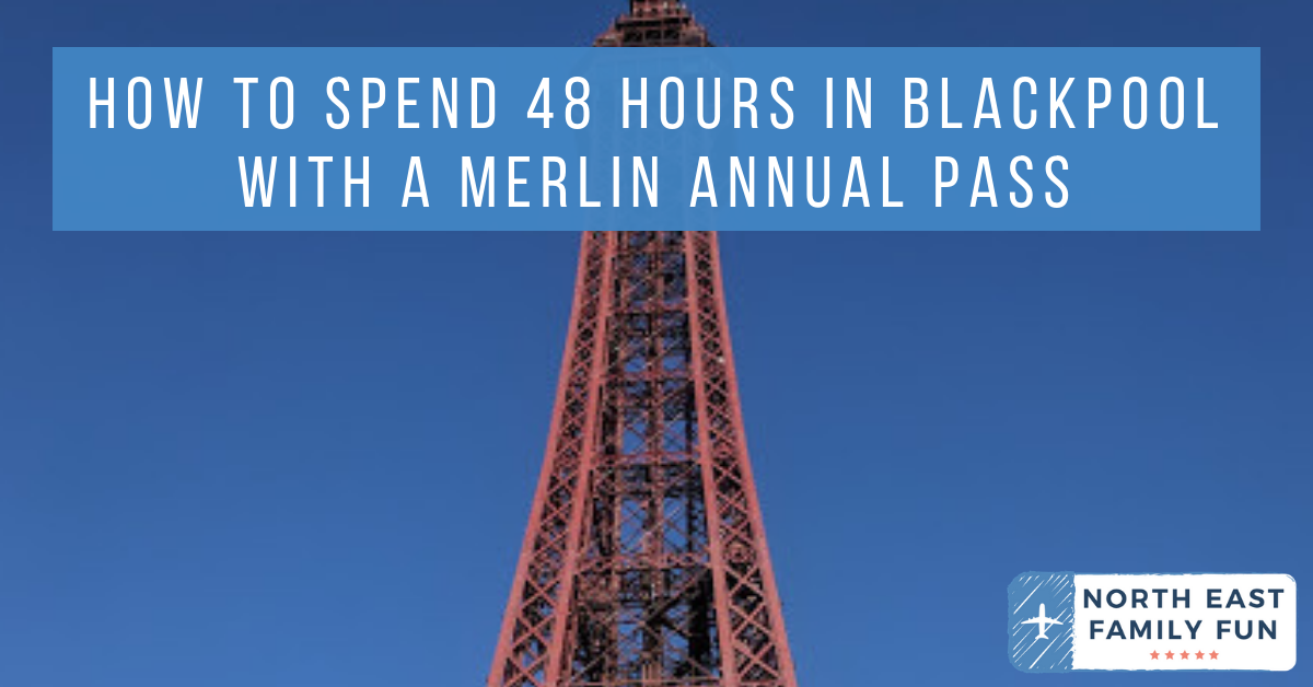  How To Spend 48 Hours in Blackpool with a Merlin Annual Pass (Itinerary and Tips)