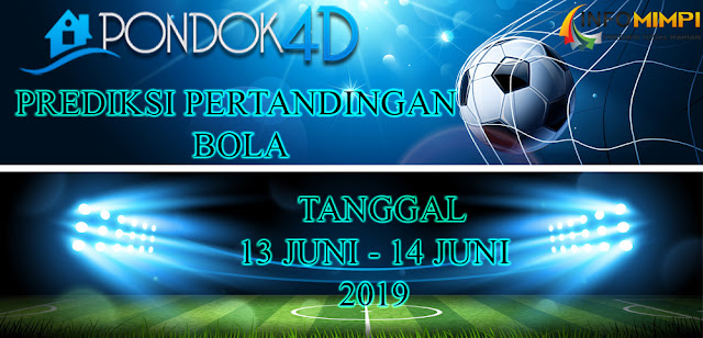 PREDIKSI PERTANDINGAN BOLA TANGGAL 12 JUNI – 13 JUNI 2019