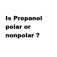 Is Propanol polar or nonpolar ? Is Propanol polar or nonpolar ?