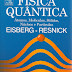 Física Quântica - Átomos, Moléculas, Sólidos, Núcleos e Partículas - Eisberg e Resnick