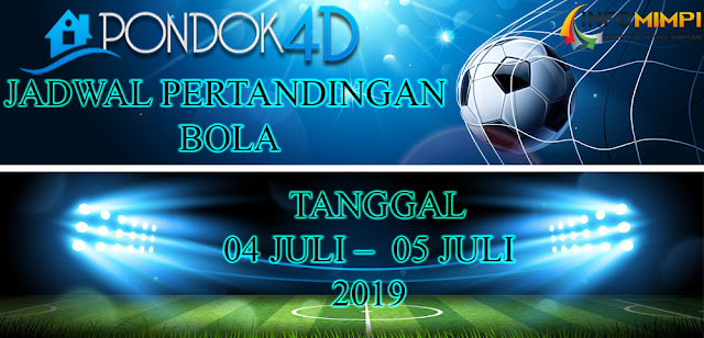 JADWAL PERTANDINGAN BOLA TANGGAL 05 JULI – 06 JULI 2019