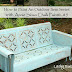 ~Chalk Paint® Tutorial Series for Outdoor Pieces~