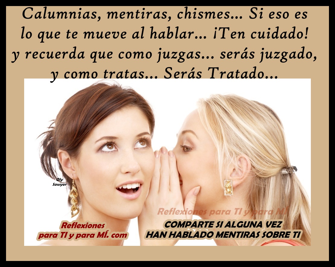 Reflexiones para TI y para MÍ * Calumnias, mentiras, chismes... Si