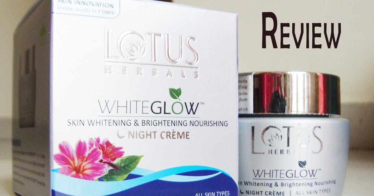 het internet was Saai Review // Lotus White Glow skin whitening & Brightening Nourishing Night  Cream - Beauty and Lifestyle Mantra - India's Top Beauty and Lifestyle Blog