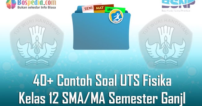 Lengkap 40 Contoh Soal Uts Fisika Kelas 12 Sma Ma Semester Ganjil Terbaru Bospedia