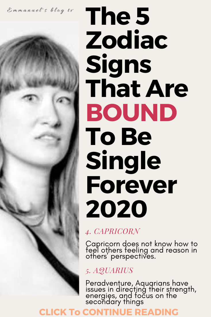 The 5 Zodiac Signs That Are BOUND To Be Single Forever 2020