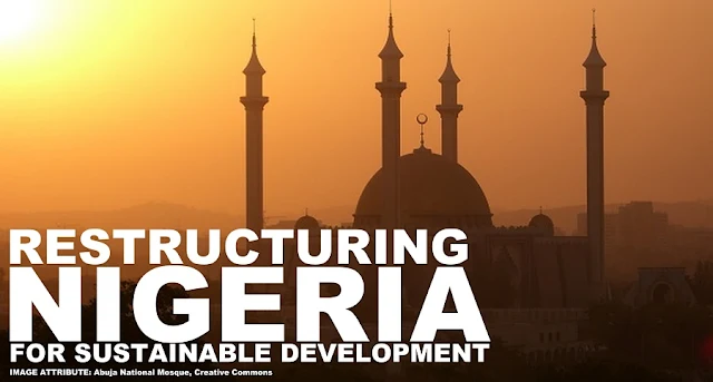 FEATURED | Restructuring Nigeria for Sustainable Development 