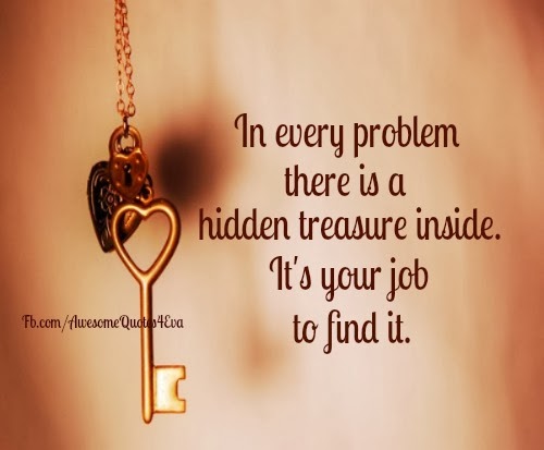 Awesome Quotes In every problem, there is a hidden treasure inside