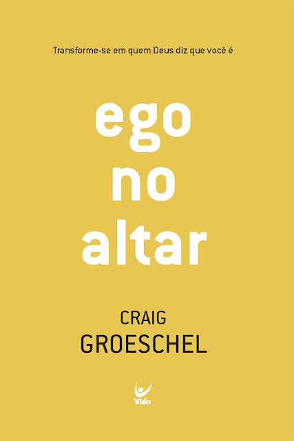 Ego no Altar Transforme-se em quem Deus diz que você é - Craig Groeschel.jpg