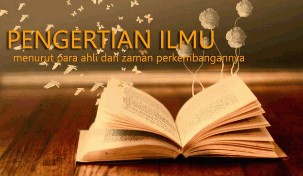 Pengertian Ilmu Menurut Para Ahli Pengertian Ilmu Menurut Para Ahli dan Sejarah Perkembangan Ilmu Terlengkap