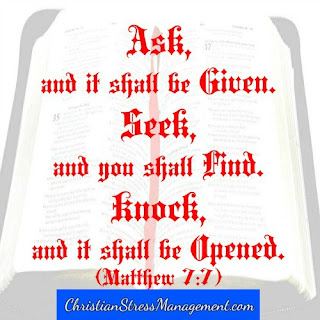 Ask and it shall be given. Seek and you shall find. Knock and it shall be opened. Matthew 7:7