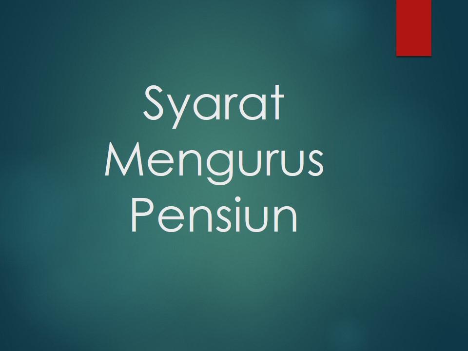 Syarat Pengurusan Dana Pensiun Asuransi Uang Duka Dan Tunjangan Veteran Di Taspen Pns Dan Guru