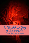 A Butterfly Whispers (By Ron Koppelberger)