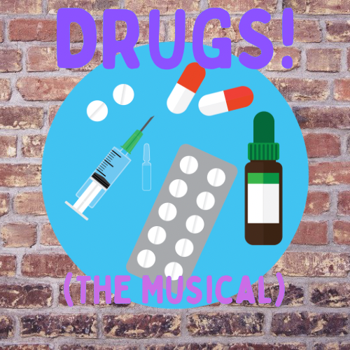 DRUGS! (The Musical) 11/01/21