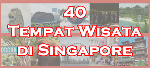 Simak ulasan Hotelspore mengenai 40 tempat wisata favorit di Singapore