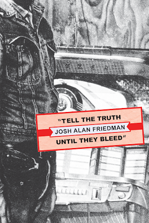 TELL THE TRUTH UNTIL THEY BLEED / Josh Alan Friedman