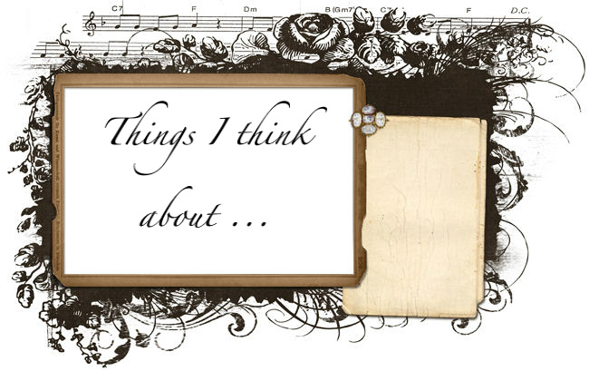 Things I think about ...