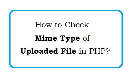 Php Check Mime Type Of File - Return Information About A File | Web  Technology Experts Notes