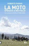 La moto spiegata a mio figlio di Roberto Parodi