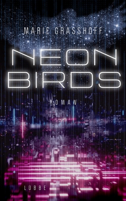 Bücherblog. Rezension. Buchcover. Neon Birds (Band 1) von Marie Grasshoff. Science-Fiction. Bastei Lübbe.